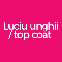 Luciu unghii / top coat